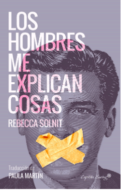 10 llibres que t'ajudaran a entendre per què les dones diem que no hi ha igualtat encara: Els homes m'expliquen coses. 10 llibres que t'ajudaran a entendre per què les dones diem que no hi ha igualtat encara: Els homes m'expliquen coses.